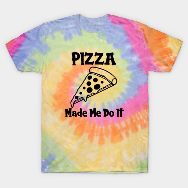 Pizza Made Me Do It T-Shirt by KayBee Gift Shop